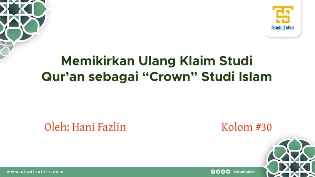 Hani Fazlin, Memikirkan Ulang Klaim Studi Quran Sebagai Crown Studi Islam